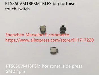 Oryginalny Nowy 100% PTS850VM18PSMTRLFS wielki żółw dotykowy przełącznik poziomy boczny press SMD 4pin